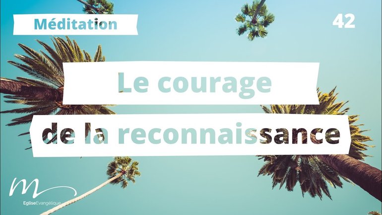 Le courage de la reconnaissance - C'est l'été Méditation 42 - Jean-Pierre Civelli - Église M