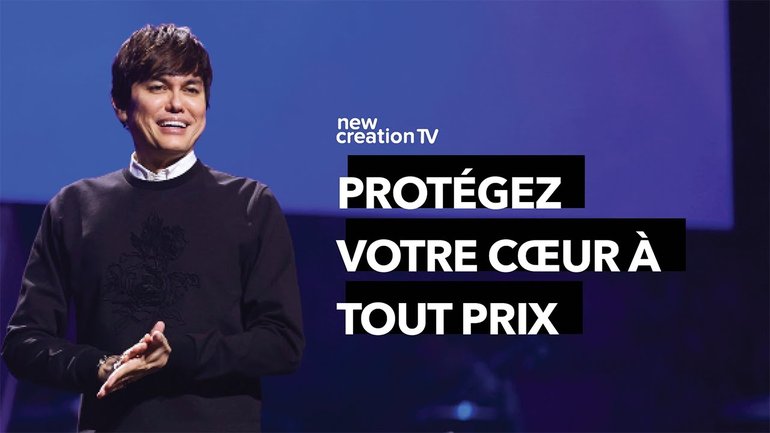 Comment garder votre cœur | Joseph Prince | New Creation TV Français