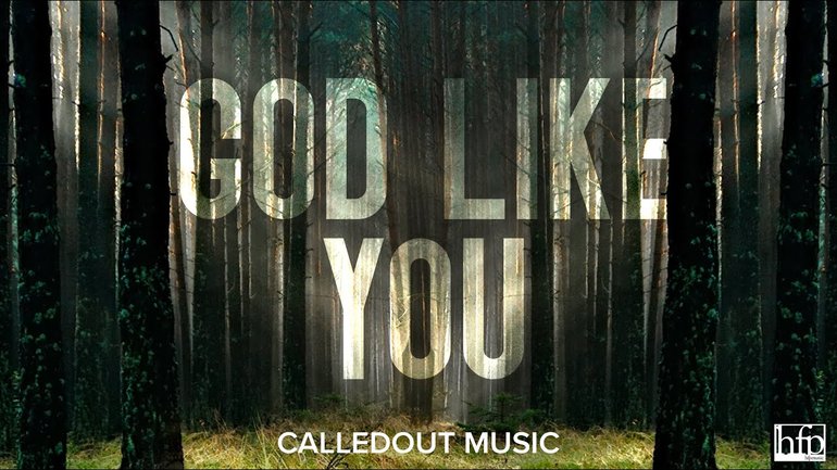 CalledOut Music - God Like You