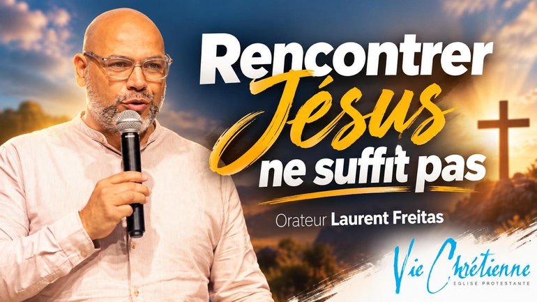 Rencontrer Jésus ne suffit pas! Orateur Laurent Freitas