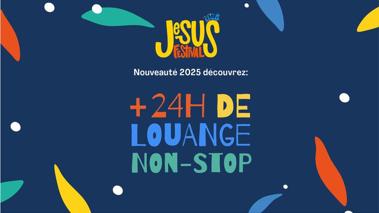 🎶🙌 Jesus Festival 2025 : 24 heures de louange non stop !