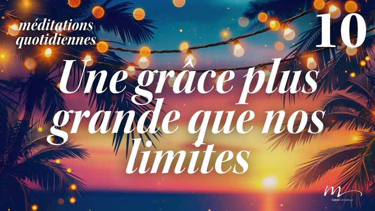 Une grâce plus grande que nos limites - C'est l'été Méditation 10 - Jérémie Chamard