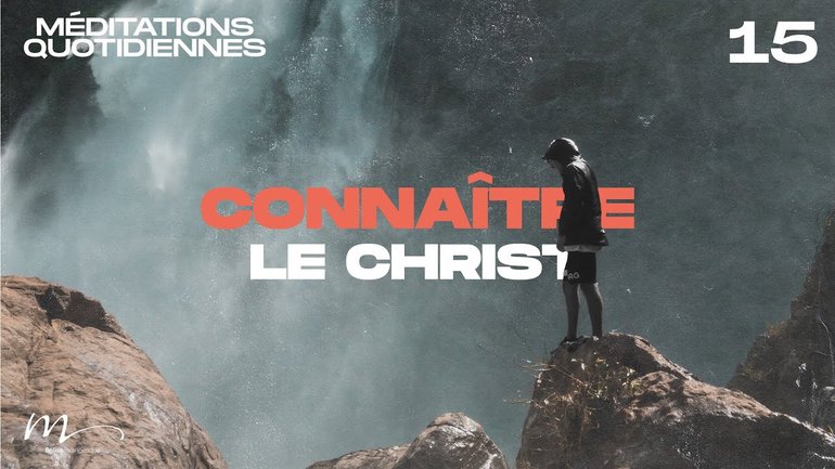 Connaître le Christ - Une Foi Méditation 15 - Philippiens 3.10-11 - Jean-Pierre Civelli