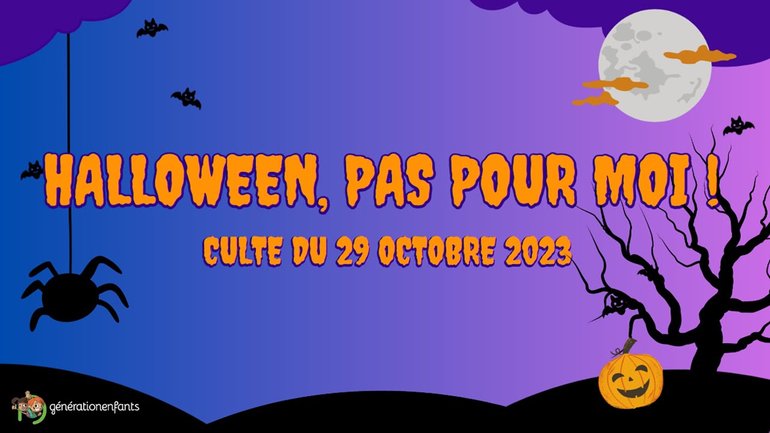 Culte Génération Enfants du 29 octobre 2023 "Halloween, pas pour moi !"