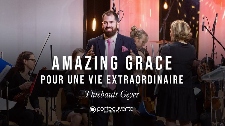 Amazing grace (Pour une vie extraordinaire) - Thiebault Geyer [Culte PO 14/10/2018]