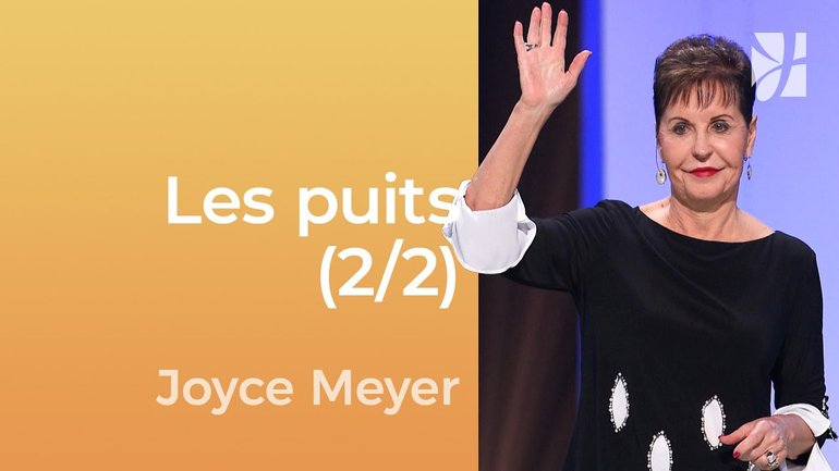 Les puits (2/2) - Les puits comblés (2/2) - Joyce Meyer - Gérer mes émotions