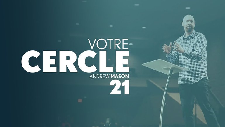 Votre cercle - Andrew Mason - IChurch Francophonie