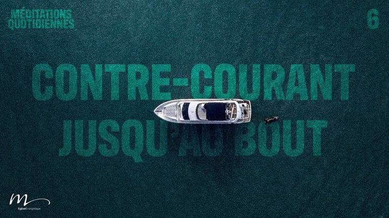 Contre-Courant jusqu’au bout - Contre-Courant Méditation 6 - Jérémie Chamard