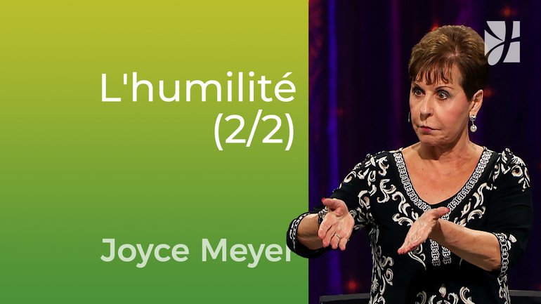 L'humilité (2/2) - Joyce Meyer - Vivre au quotidien