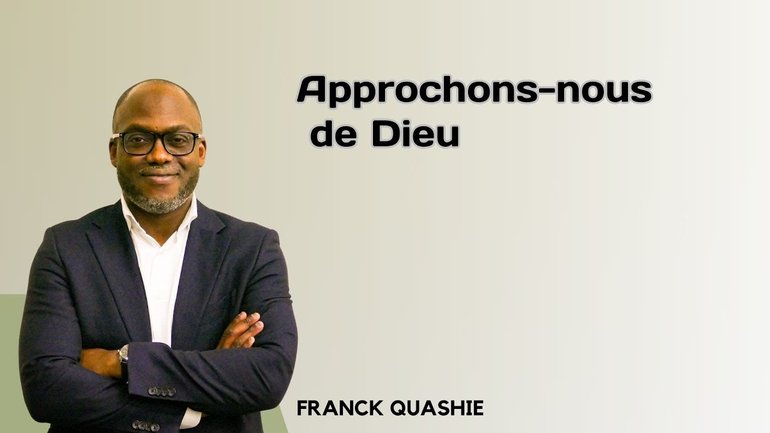 Approchons nous de Dieu - Franck Quashie - dimanche 17 mars 2024 (CEVNR)