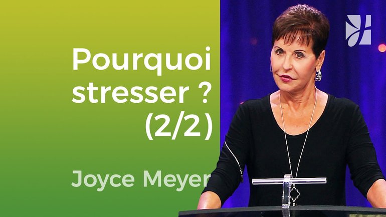 Le traitement du stress (2/2) - Joyce Meyer - Vivre au quotidien