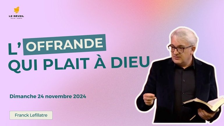 L'offrande qui plait à Dieu // Franck Lefillatre (culte du 24.11.2024)