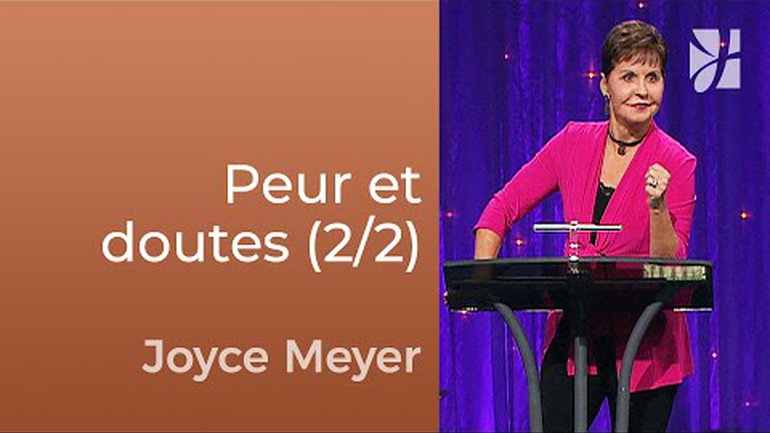 Peur et doutes (2/2) - Joyce Meyer - Fortifié par la foi