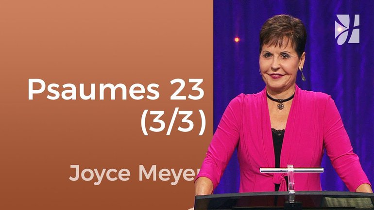 Psaume 23 (3/3) - Joyce Meyer - Fortifié par la foi1140-5