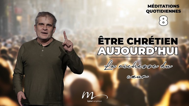 La richesse du cœur - Être Chrétien Aujourd'hui Méditation 8 - Jean-Pierre Civelli - Église M