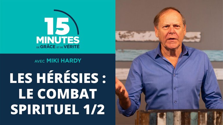 Les hérésies : le combat spirituel 1/2 | 15 Minutes de Grâce et de Vérité | Miki Hardy | 18/08/2020
