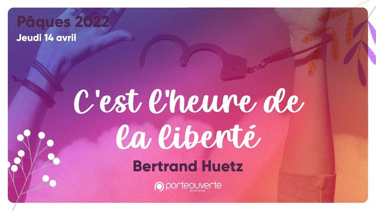 C'est l'heure de la liberté - Bertrand Huetz [Culte Pâques PO 14/04/2022]