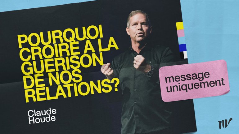 Pourquoi croire à la guérison de nos relations? _Claude Houde _Message uniquement