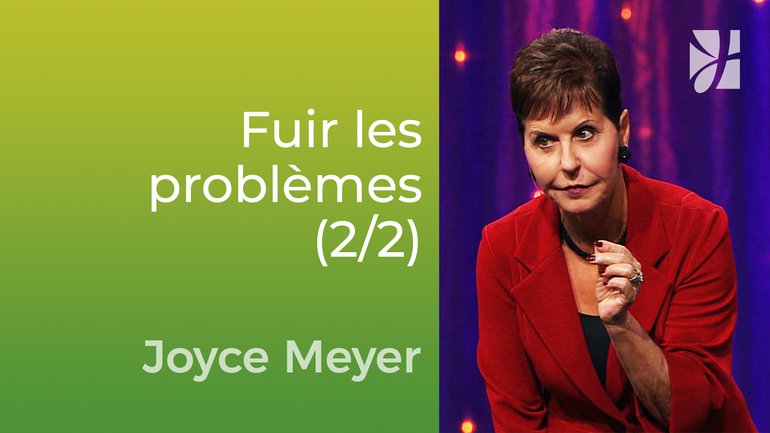 6 moyens dont les gens fuient leurs problèmes (2/2) - Joyce Meyer - Vivre au quotidien