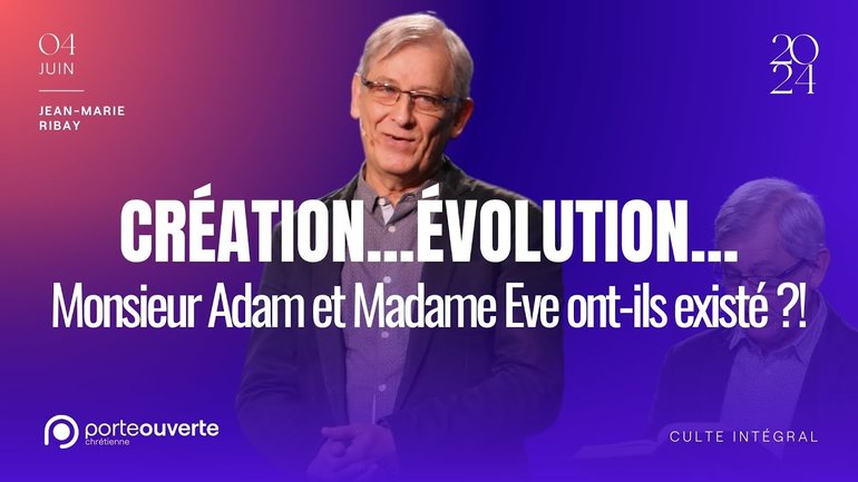Création... Evolution... Adam & Eve ont-ils existé ? - Jean-Marie Ribay [04/06/2024]