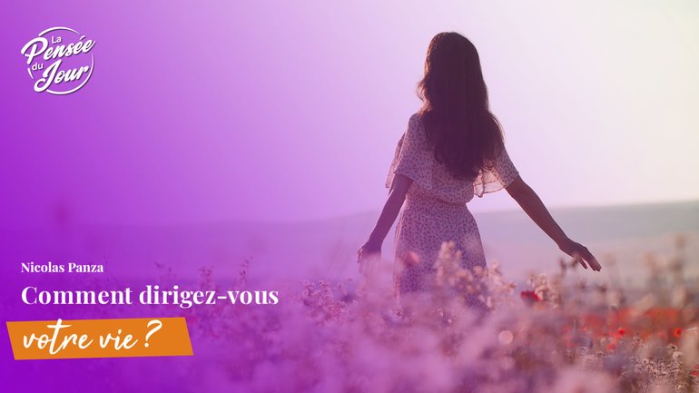 Comment dirigez-vous votre vie ?