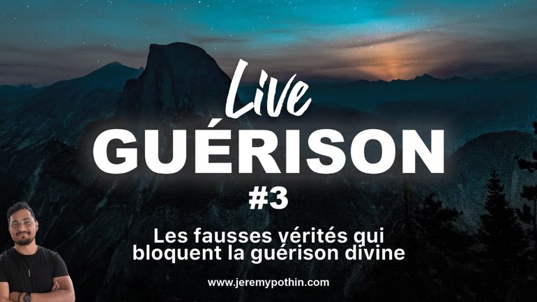Live guérison #3 Jérémy Pothin : Les fausses vérités qui bloquent la guérison divine