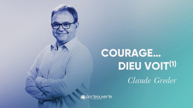 Courage... Dieu voit(1) - Claude Greder [Culte PO 22/02/2022]