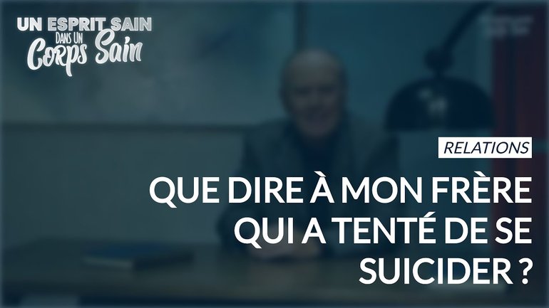 Épisode 123 - Relations : Que dire à mon frère qui a tenté de se suicider