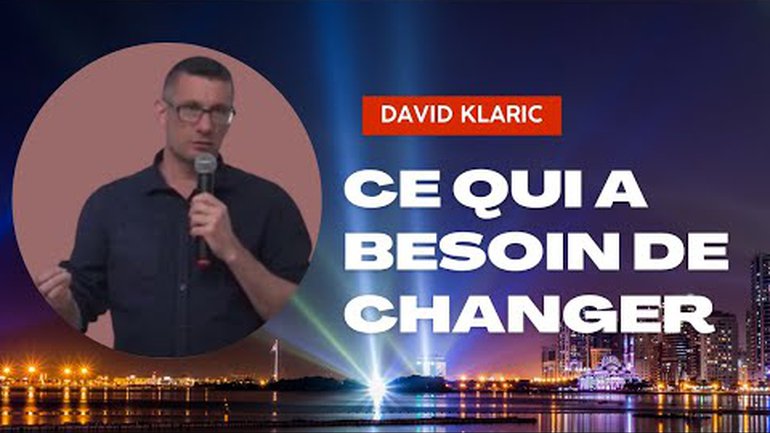 Ce qui a besoin de changer - Pasteur David Klaric