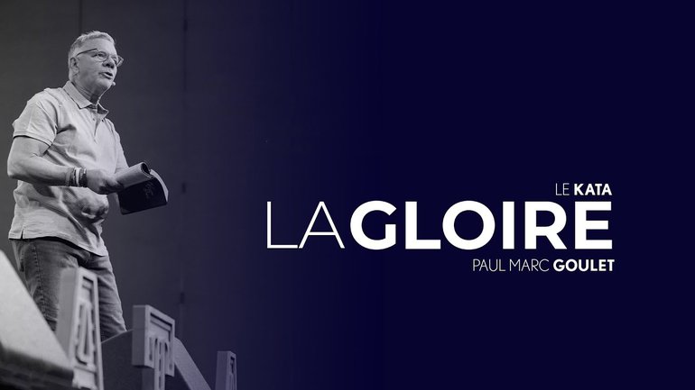 La gloire - Le Kata - Paul Marc Goulet // IChurch Francophonie