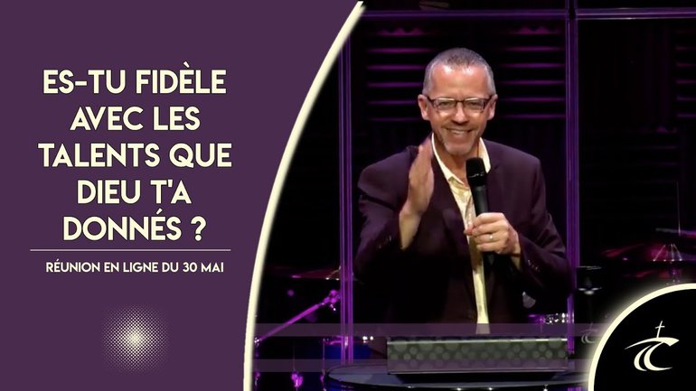 ES-TU FIDÈLE AVEC LES TALENTS QUE DIEU T'A DONNÉS? -- Réunion LIVE du CCDM -- dim 30 mai 2021