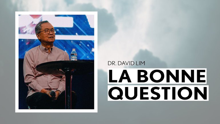 La bonne question - Dr David Lim - IChurch Francophonie