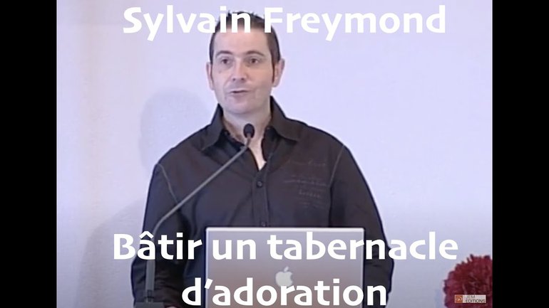 Sylvain Freymond : Bâtir un tabernacle d'adoration