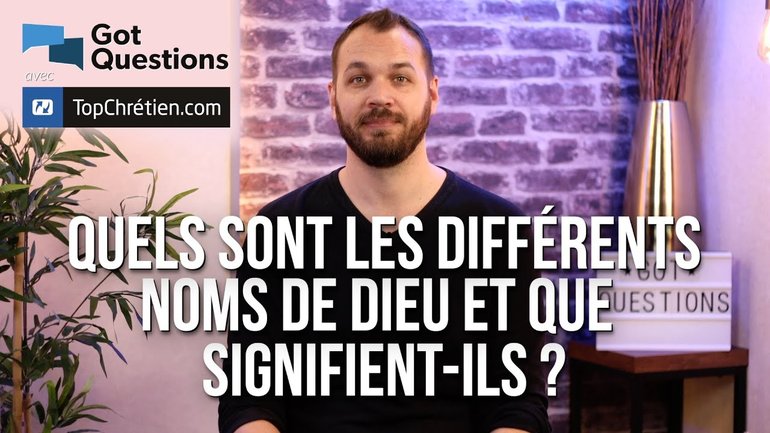 Quels sont les différents noms de Dieu et que signifient-ils ?