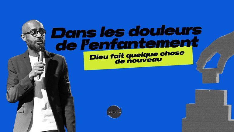 Dans les douleurs de l'enfantement Dieu fait quelque chose de nouveau  - Laurent Ruppy