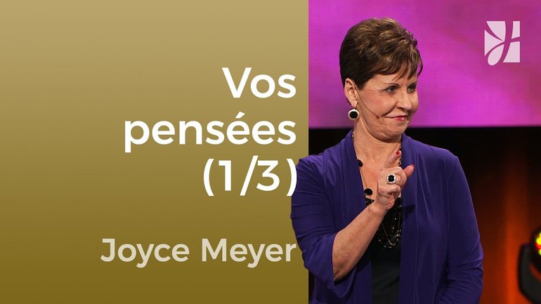 A quoi pensiez-vous dernièrement ? (1/3) - Joyce Meyer - Maîtriser mes pensées