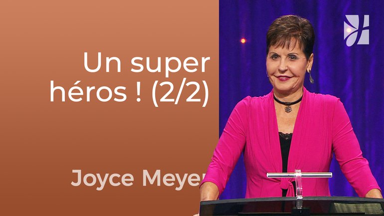 Vivre comme un super héros (2/2) - Joyce Meyer - Fortifié par la foi