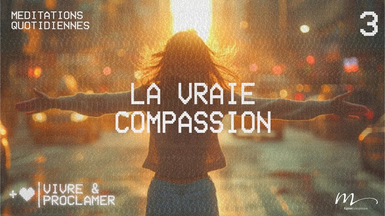 La vraie compassion - Vivre & Proclamer Méditation 3 - Luc 10.33-34 - Jérémie Chamard