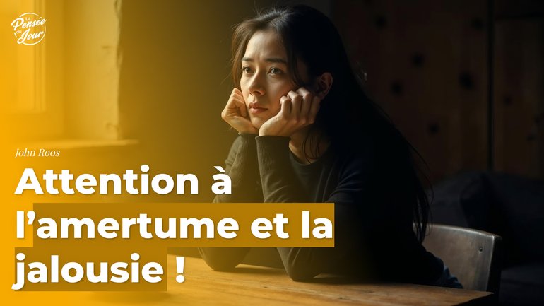 Attention à l’amertume et la jalousie !