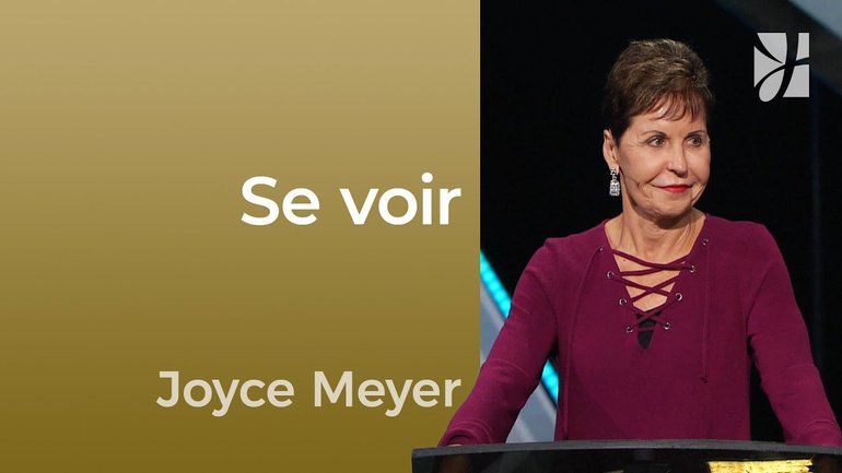 Se voir - 2mn avec Joyce Meyer - Comment vous voyez vous ? - Maîtriser mes pensées