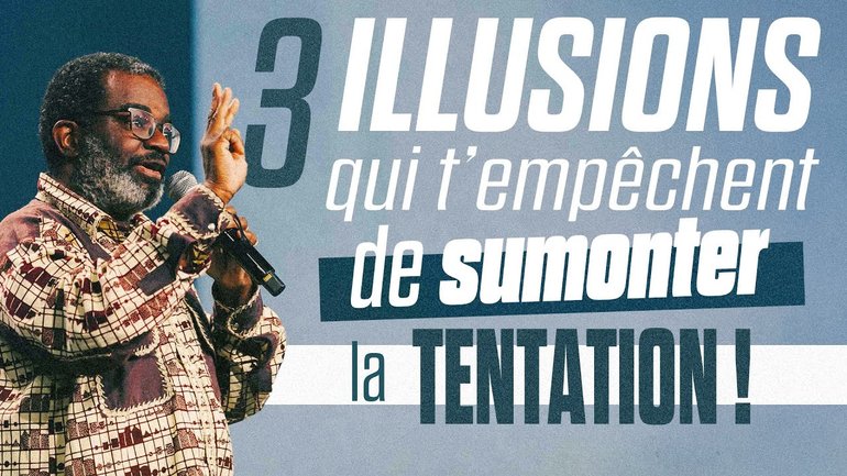 3 illusions qui t’empêchent de surmonter la tentation ! - Patrick N'Siala