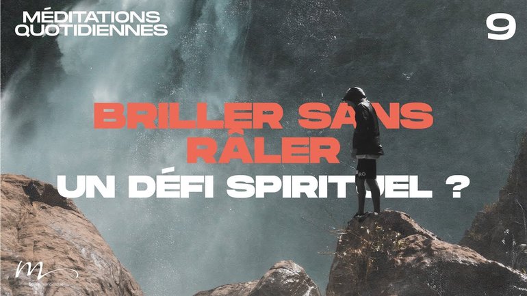Briller sans râler, un défi spirituel ? - Une Foi Méditation 9 - Jérémie Chamard
