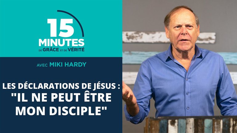 "Il ne peut être mon disciple" | Les déclarations de Jésus #24 | Miki Hardy