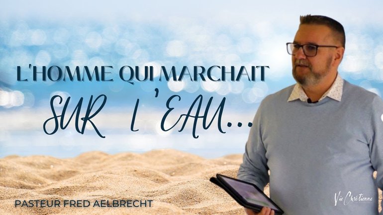 L'homme qui marchait sur l'eau- Fred AELBRECHT église Vie Chrétienne saint Dié