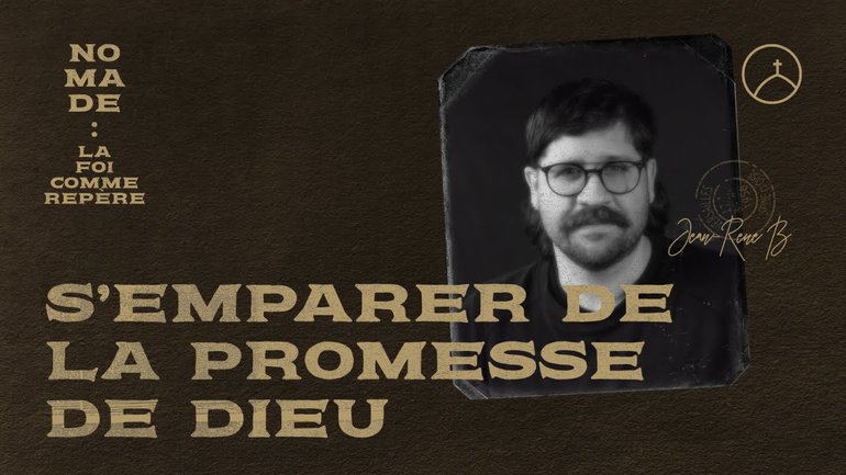 S’emparer de la promesse de Dieu - Jean-René Bibeau | Nomade : la foi comme repère