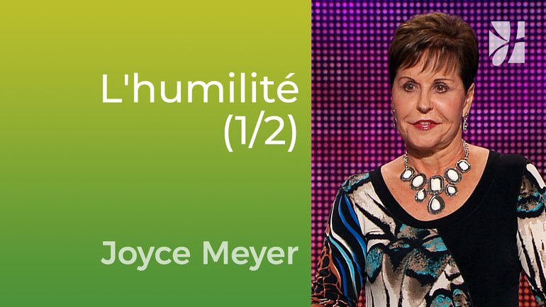 L'humilité (1/2) - Joyce Meyer - Vivre au quotidien