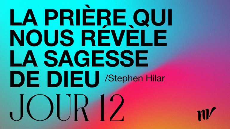 Jour 12 | La prière qui nous révèle la sagesse de Dieu | Stephen Hilar