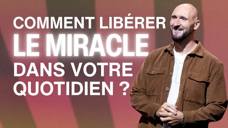 Comment libérer le miracle dans votre quotidien ? - Matthieu Perraud