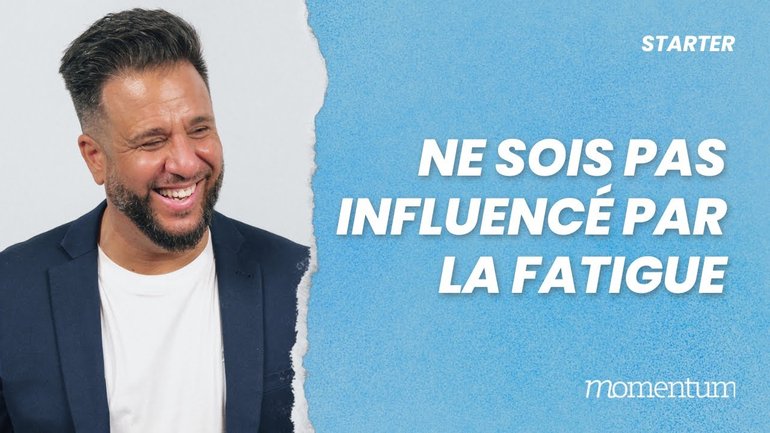 Ne sois pas influencé par la fatigue