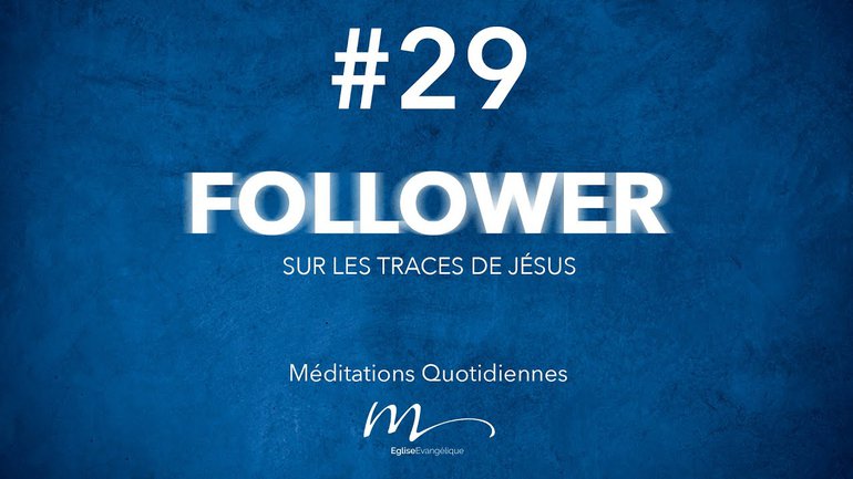 Follower Méditation 29 - Qu’allez-vous faire par la foi ? - Jérémie Chamard 